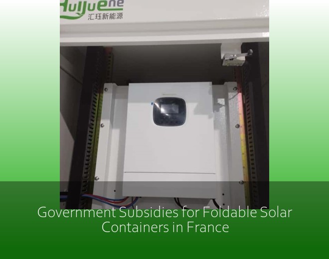 Government Subsidies for Foldable Solar Containers in France